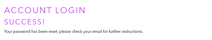 Images reads: Account login success! Your password has been reset, please check your email for further instructions.